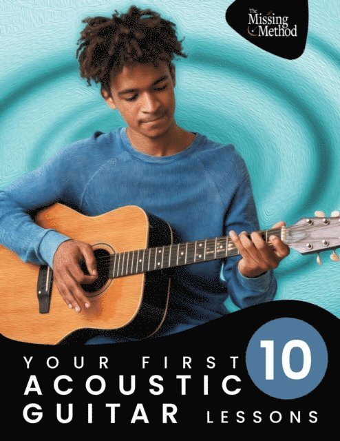 Amy Joy Triola, Christian J. Triola - Your First 10 Acoustic Guitar Lessons: Master Essential Skills with Weekly Instruction and Guided Daily Practice, E-bok