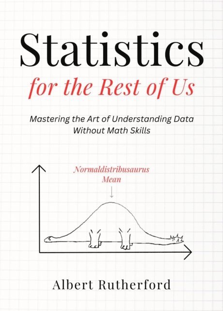 Albert Rutherford - Statistics for the Rest of Us, E-bok