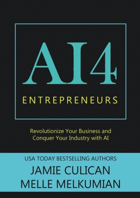 Melle Melkumian, Jamie Culican - AI4 Entrepreneurs: Revolutionize Your Business and Conquer Your Industry With AI, E-bok. Tillgänglighet: Lägg i varukorg