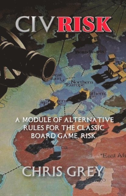 Chris Grey - CivRisk:  A Module of Alternative Rules for the Board Game Risk, E-bok