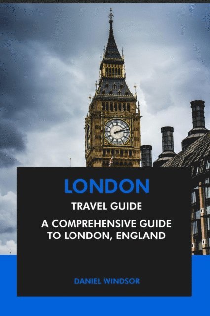 Daniel Windsor - London Travel Guide: A Comprehensive Guide to London, England, E-bok