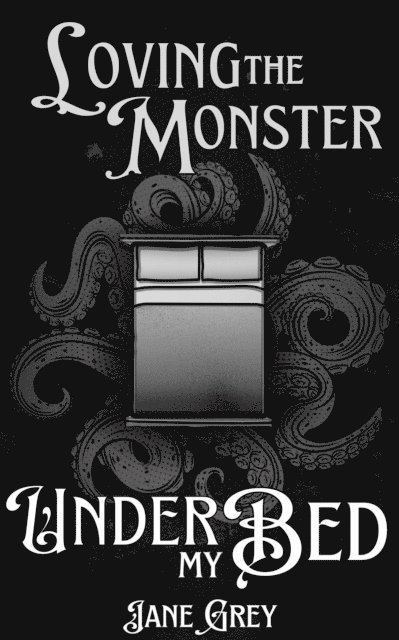Jane Grey - Loving the Monster Under My Bed, E-bok