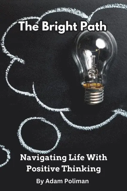 Adam Poliman - Bright Path: Navigating Life With Positive Thinking, E-bok. Tillgänglighet: Lägg i varukorg