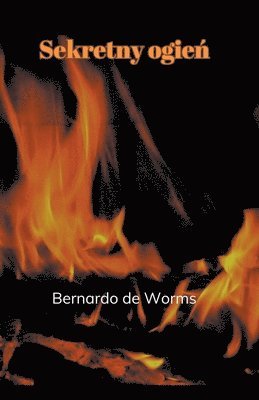 Bernardo de Worms - Sekretny ogień, Häftad. Tillgänglighet: Lägg i varukorg