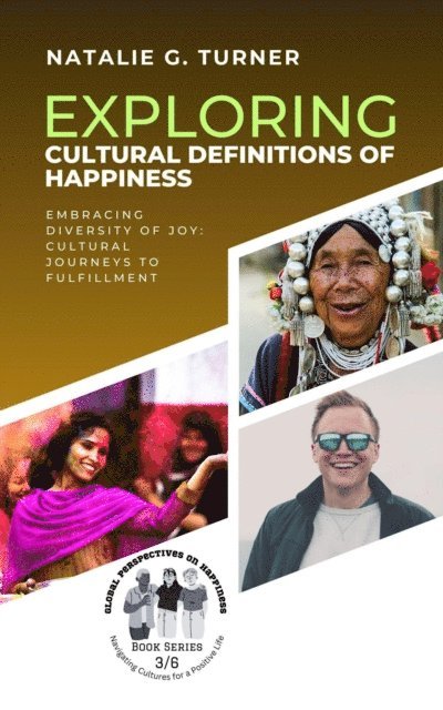 Natalie G. Turner - Exploring Cultural Definitions of Happiness: Embracing Diversity of Joy: Cultural Journeys to Fulfillment, E-bok