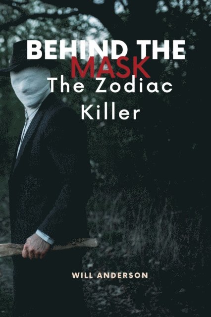 Will Anderson - Behind the Mask: The Zodiac Killer, E-bok