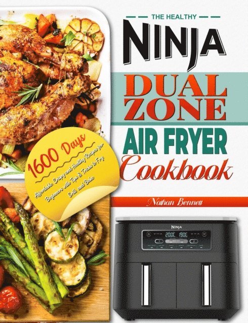 Nathan Bennett - Healthy Ninja Dual Zone Air Fryer Cookbook: 1600 Days Affordable, Crispy and Healthy Recipes for Beginners with Tips & Tricks to Fry, Grill, and Bake, E-bok. Tillgänglighet: Lägg i varukorg