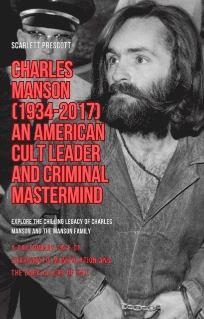 Scarlett Prescott - Charles Manson (1934-2017) - An American Cult Leader and Criminal Mastermind, E-bok