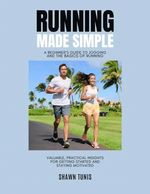 Shawn Tunis - Running Made Simple: A Beginner's Guide to Jogging and the Basics of Running, E-bok. Tillgänglighet: Lägg i varukorg