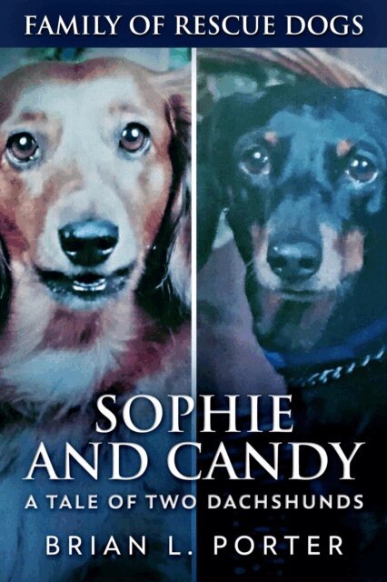 Brian L. Porter - Sophie and Candy - A Tale of Two Dachshunds, E-bok
