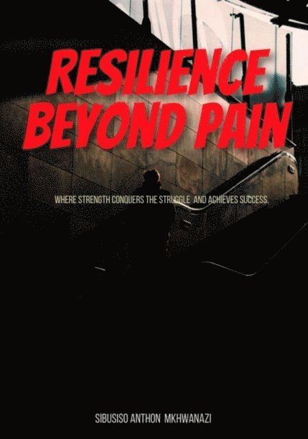 Sibusiso Anthon Mkhwanazi - Resilience Beyond Pain, E-bok. Tillgänglighet: Lägg i varukorg