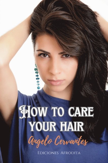 Angelo Cervantes - How To Care Your Hair, E-bok