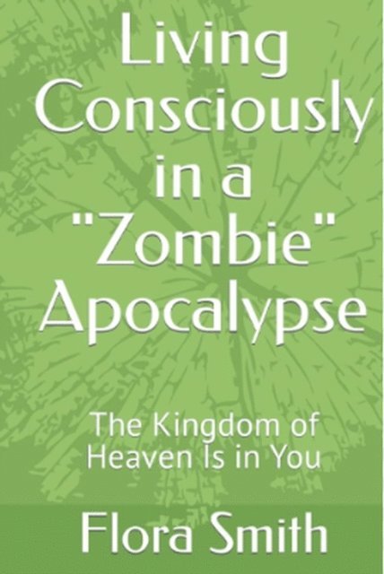 Flora Smith - Living Consciously in a Zombie Apocalypse, E-bok