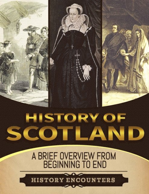 History Encounters - History of Scotland: A Brief History from Beginning to the End, E-bok