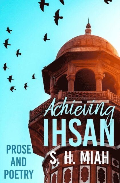 S. H. Miah - Achieving Ihsan, E-bok
