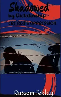 Russom Teklay - Shadowed by Dictatorship Eritrea's Oppression, Häftad. Tillgänglighet: Lägg i varukorg