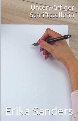 Erika Sanders - Unterwürfiger Schriftstellerin, Häftad