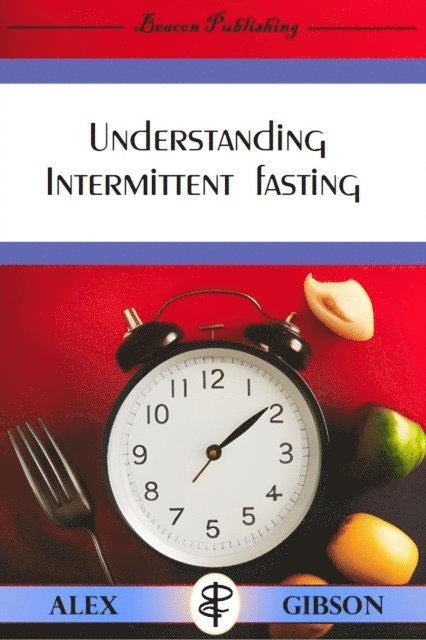 Alex Gibson - Understanding Intermittent Fasting, E-bok