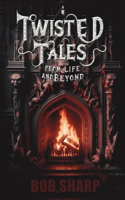 Bob Sharp - Twisted Tales - From Life and Beyond, E-bok