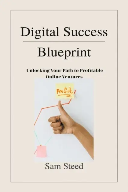 Sam Steed - Digital Success Blueprint: Unlocking Your Path to Profitable Online Ventures, E-bok. Tillgänglighet: Lägg i varukorg