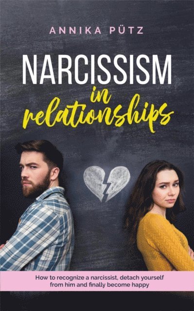 Annika Putz - Narcissism in Relationships: How to Recognize a Narcissist, Detach Yourself from him and Finally Become Happy, E-bok
