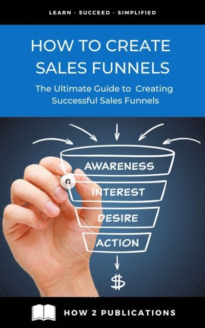 Pete Harris - How To Create Sales Funnels - The Ultimate Guide To creating Successful Sales Funnels, E-bok