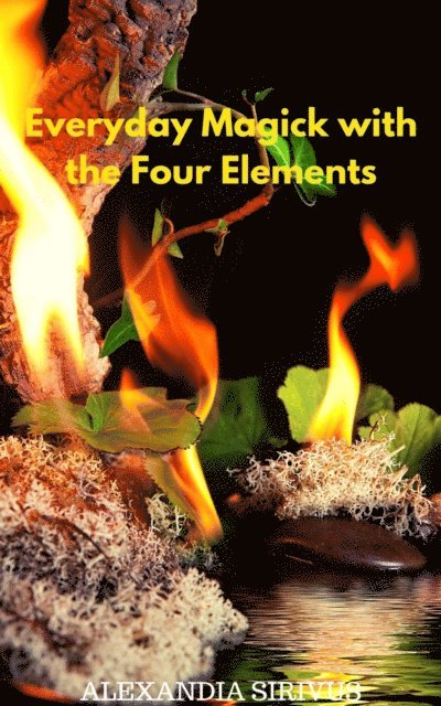 Alexandia Sirivus - Everyday Magick with the Four Elements, E-bok. Tillgänglighet: Lägg i varukorg
