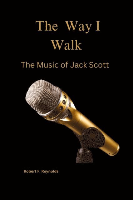 Robert F. Reynolds - Way I Walk: The Music of Jack Scott, E-bok