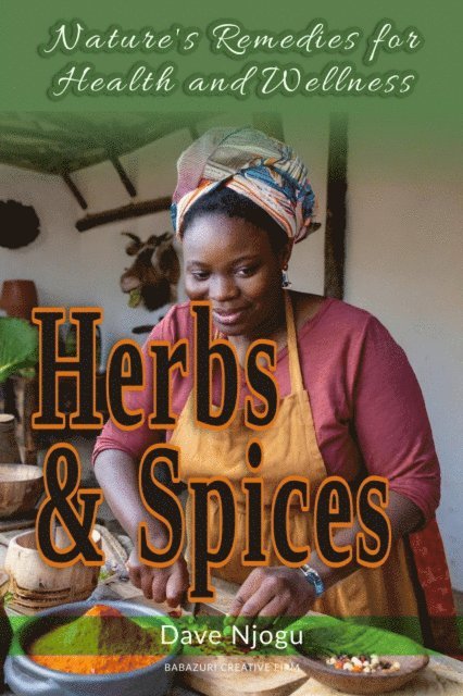 Dave Njogu - Herbs and Spices: Nature's Remedies for Health and Wellness, E-bok. Tillgänglighet: Lägg i varukorg