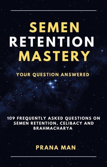 PRANA MAN - Semen Retention Mastery-Your Question Answered-109 Frequently Asked Questions on Semen Retention, Celibacy and Brahmacharya, E-bok. Tillgänglighet: Lägg i varukorg