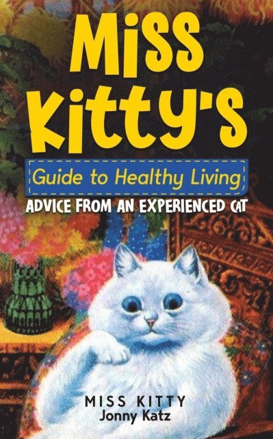 Jonny Katz, Miss Kitty - Miss Kitty's Guide to Healthy Living: Advice from an Experienced Cat, E-bok