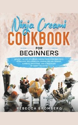 Ninja Creami Cookbook for Beginners av Rebecca Bromberg