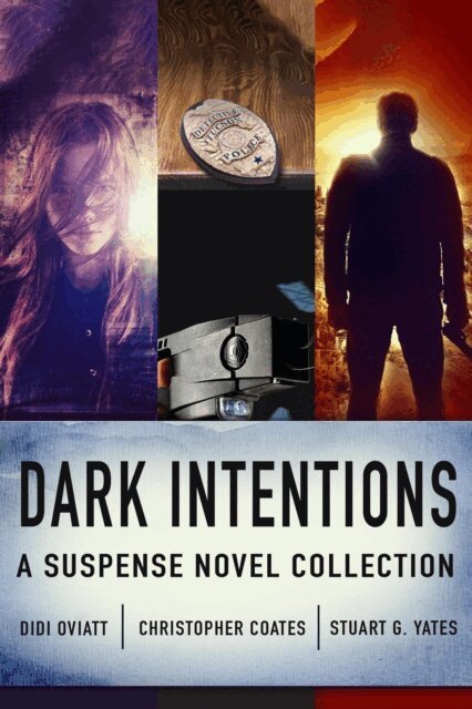 Stuart G. Yates, Christopher Coates, Didi Oviatt - Dark Intentions: A Suspense Novel Collection, E-bok