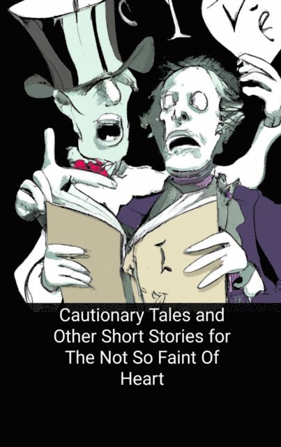 Curtis Sanders - Cautionary Tales and Other Short Stories for The Not So Faint Of Heart, E-bok
