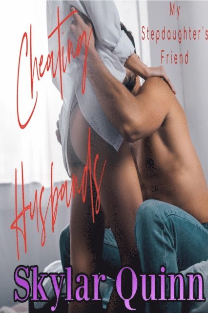 Skylar Quinn - Cheating Husbands: My Stepdaughter's Friend, E-bok