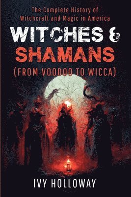 Ivy Holloway - Witches & Shamans (From Voodoo to Wicca), Häftad
