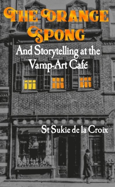 St Sukie de la Croix - Orange Spong And Storytelling At The Vamp-Art Cafe, E-bok
