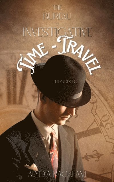 Alydia Rackham - Bureau of Investigative Time-Travel: Episodes 1-8, E-bok