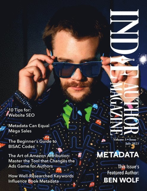 Alice Briggs, Chelle Honiker - Indie Author Magazine Featuring Ben Wolf: The Science of Metadata, Mastering Website SEO, Demystifying BISAC Codes and Conquering Keywords, E-bok