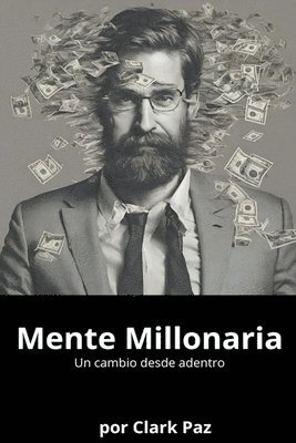 Clark Paz - Mente Millonaria, un cambio desde adentro, Häftad