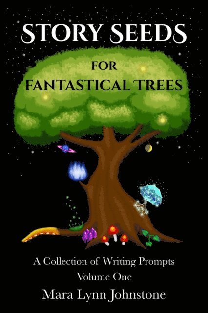 Mara Lynn Johnstone - Story Seeds for Fantastical Trees - A Collection of Writing Prompts 1, E-bok