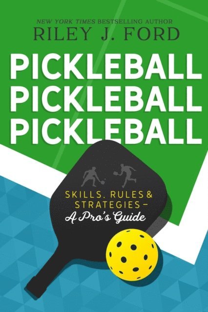 Riley J. Ford - Pickleball, Pickleball, Pickleball: Skills, Rules, & Strategies (A Pro's Guide), E-bok