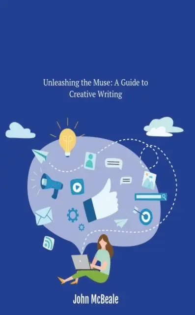 John McBeale - Unleashing the Muse: A Guide to Creative Writing, E-bok. Tillgänglighet: Lägg i varukorg