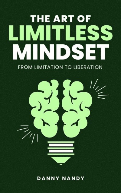 Danny Nandy - Art of Limitless Mindset - From Limitation To Liberation, E-bok