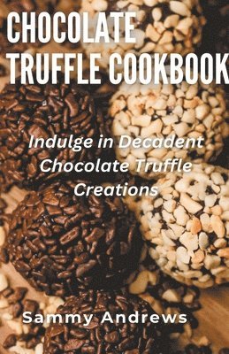 Sammy Andrews - Chocolate Truffle Cookbook, Häftad. Tillgänglighet: Lägg i varukorg