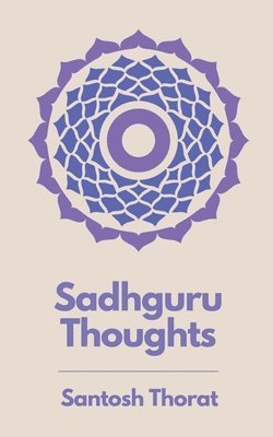 Santosh Thorat - Sadhguru Thoughts, Häftad. Tillgänglighet: Lägg i varukorg