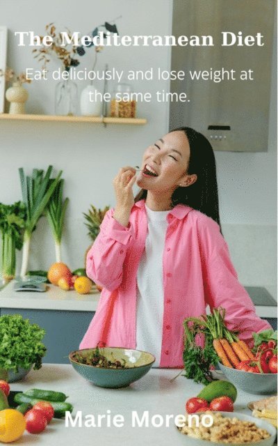 Marie Moreno - Mediterranean Diet, Eat Deliciously and Lose Weight at the Same Time, E-bok. Tillgänglighet: Lägg i varukorg