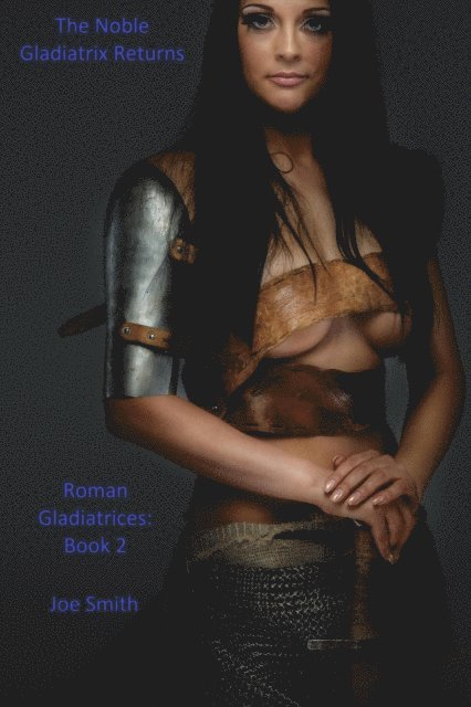 Joe Smith - Noble Gladiatrix Returns, E-bok