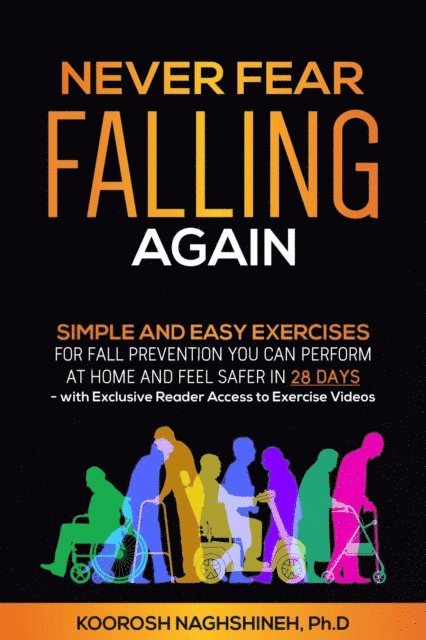 Koorosh Naghshineh - Never Fear Falling Again: Simple and Easy Exercises for Fall Prevention You Can Perform at Home and Feel Safer in 28 Days - with Exclusive Reader Access to Exercise Videos, E-bok. Tillgänglighet: Lägg i varukorg