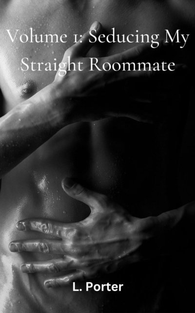 L. Porter - Volume 1: Seducing My Straight Roommate, E-bok